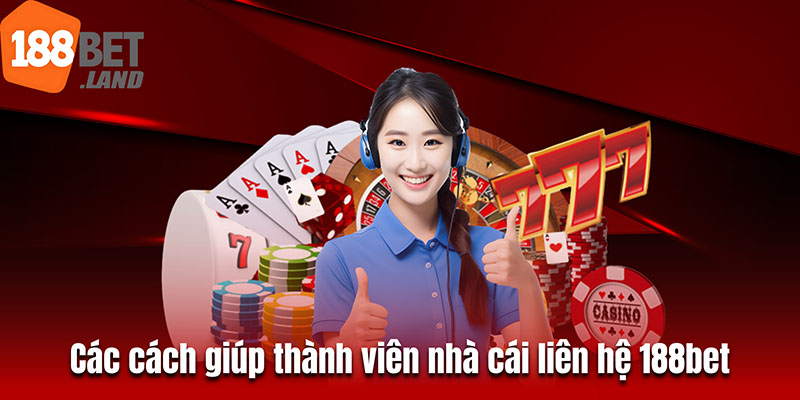 Các cách giúp thành viên nhà cái liên hệ 188bet