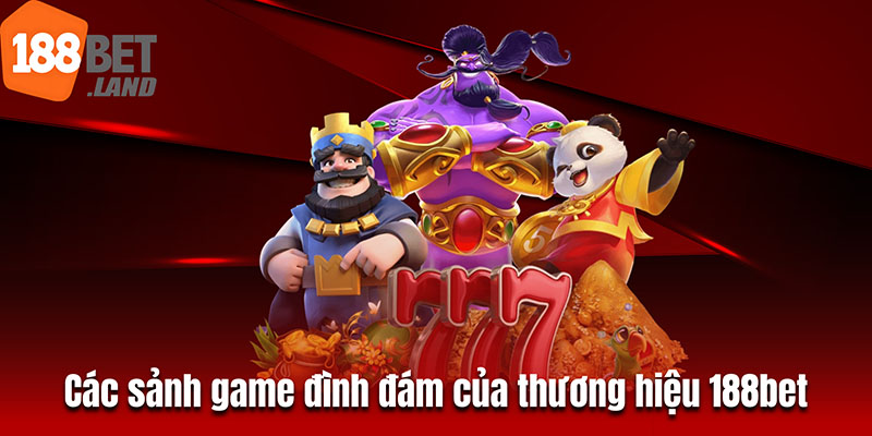 Các sảnh game đình đám của thương hiệu 188BET