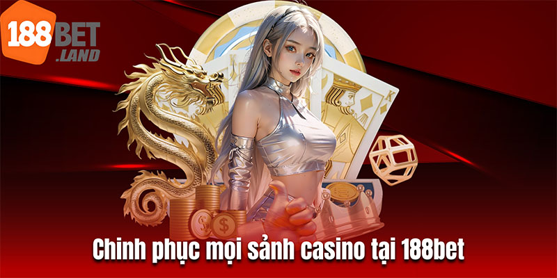 Chinh phục mọi sảnh casino tại 188bet