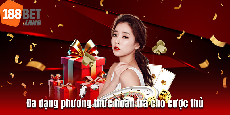 Đa dạng phương thức hoàn trả cho cược thủ