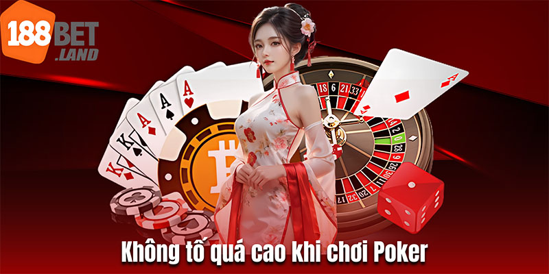 Không tố quá cao khi chơi Poker