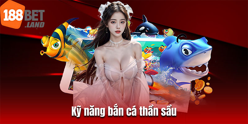 Kỹ năng bắn cá thần sầu