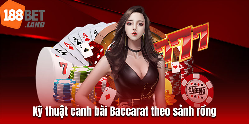 Kỹ thuật canh bài Baccarat đỉnh cao theo sảnh rồng