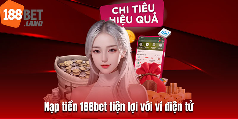 Nạp tiền 188bet tiện lợi với ví điện tử