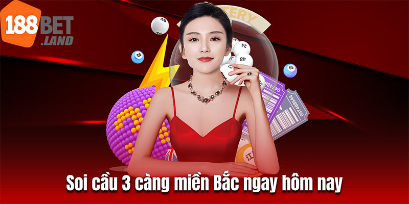 Soi cầu 3 càng miền Bắc ngay hôm nay