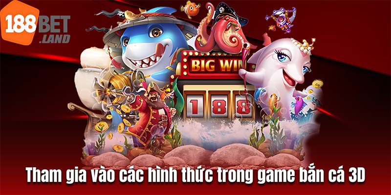 Tham gia vào các hình thức chơi để trải nghiệm tuyệt vời game bắn cá 3D