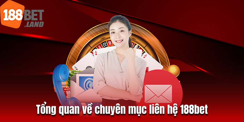 Tổng quan về chuyên mục liên hệ 188bet